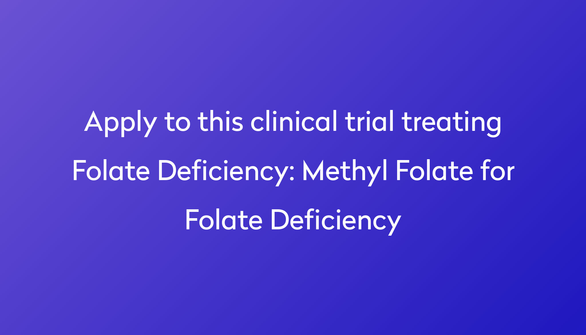 Methyl Folate For Folate Deficiency Clinical Trial 2024 Power   Apply To This Clinical Trial Treating Folate Deficiency %0A%0AMethyl Folate For Folate Deficiency 